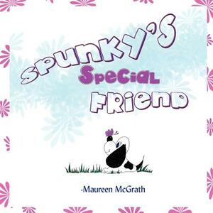 Spunky's Special Friend by Maureen McGrath