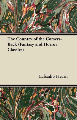 The Country of the Comers-Back (Fantasy and Horror Classics) by Lafcadio Hearn