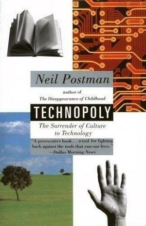 Technopoly: The Surrender of Culture to Technology by Neil Postman