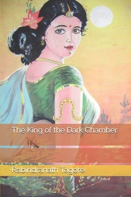 The King of the Dark Chamber by Rabindranath Tagore