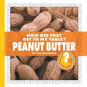 How Did That Get to My Table? Peanut Butter by Pam Rosenberg