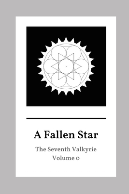 A Fallen Star: The Seventh Valkyrie Volume 0 by Colin Sharpe