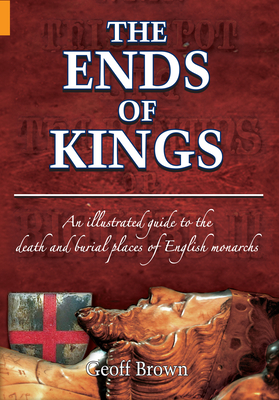 The Ends of Kings by Geoff Brown