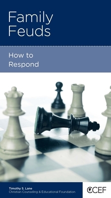 Family Feuds: How to Respond by Timothy S. Lane