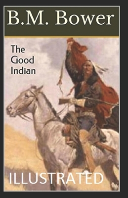 The Good Indian Illustrated by B. M. Bower