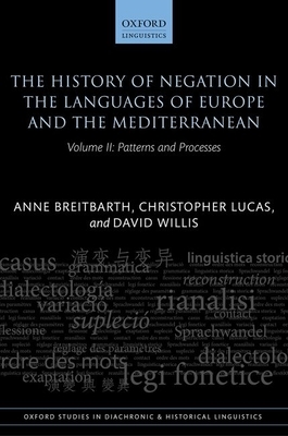 The History of Negation in the Languages of Europe and the Mediterranean: Volume II: Patterns and Processes by Christopher Lucas, David Willis, Anne Breitbarth