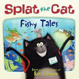 Splat the Cat: Fishy Tales by Rob Scotton