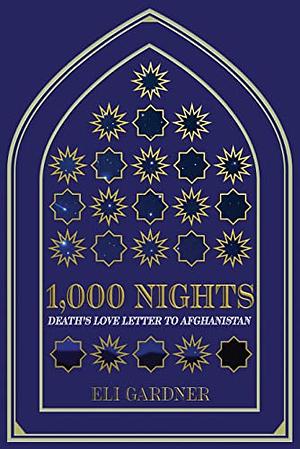 1,000 Nights : Death's Love Letter to Afghanistan by Eli Gardner