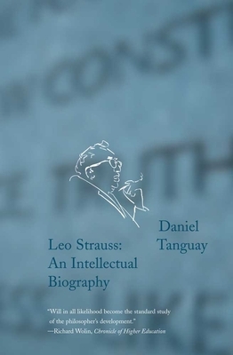 Leo Strauss: An Intellectual Biography by Daniel Tanguay