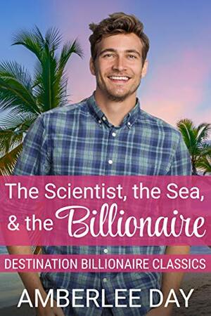 The Scientist, the Sea, and the Billionaire by Amberlee Day