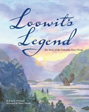 Loowit's Legend: The Story of the Columbia River Gorge by Erin O'Connell, Diana Thewlis