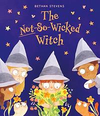 The Not-So-Wicked Witch by Bethan Stevens