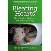 Bleating Hearts: Exposing the Hidden World of Animal Suffering by Mark Hawthorne