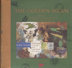 The Golden Mean: In Which the Extraordinary Correspondence of Griffin &amp; Sabine Concludes by Nick Bantock