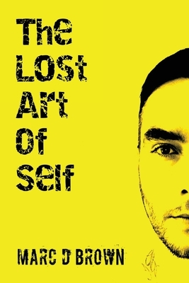 The Lost Art of Self by Marc D. Brown