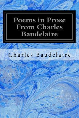 Poems in Prose From Charles Baudelaire by Charles Baudelaire