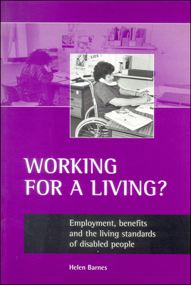 Working for a Living?: Employment, Benefits and the Living Standards of Disabled People by Helen Barnes