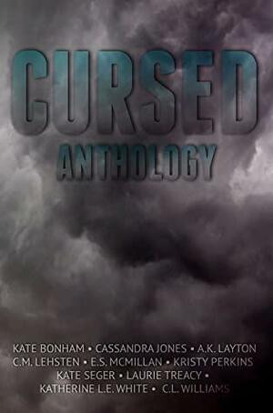 Cursed Anthology by Kristy Perkins, C.M. Lehsten, A.K. Layton, Kate Seger, Cassandra Jones, Laurie Treacy, Katherine L.E. White, Kate Bonham, E.S. McMillan, C.L. Williams