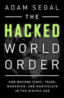 Hacked World Order by Adam Segal, Adam Segal