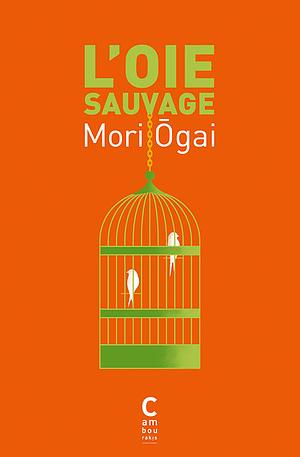 L'oie sauvage by Ōgai Mori
