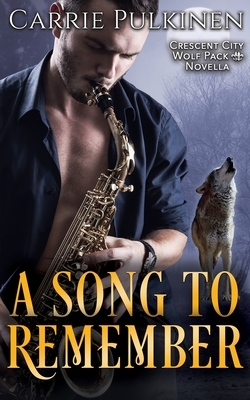 A Song to Remember: A Crescent City Wolf Pack Novella by Carrie Pulkinen
