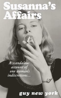 Susanna's Affairs: A scandalous account of one woman's indiscretions by Guy New York