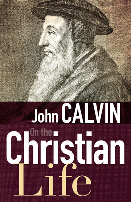 On the Christian Life by John Calvin