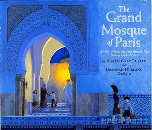 The Grand Mosque of Paris: A Story of How Muslims Rescued Jews During the Holocaust by Deborah Durland DeSaix, Karen Gray Ruelle