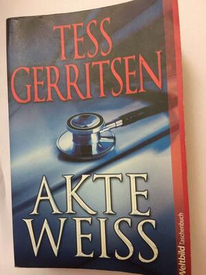 Akte Weiss: Das Geheimlabor / Tödliche Spritzen by Tess Gerritsen