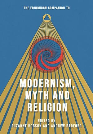 The Edinburgh Companion to Modernism, Myth and Religion by Suzanne Hobson, Andrew D. Radford