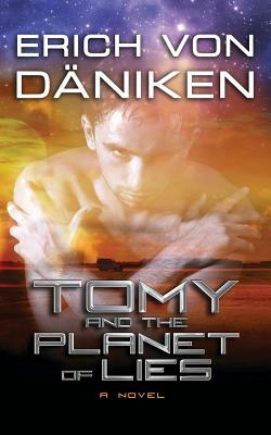 Tomy and the Planet of Lies by Erich von Däniken, Erich von Däniken