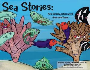 Sea Stories, Volume 2: How the Tiny Gobies Saved Their Coral Homes by Danielle Dixson, Maural Sowlat