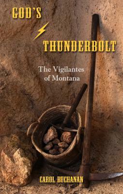 God's Thunderbolt: The Vigilantes of Montana by Carol Buchanan