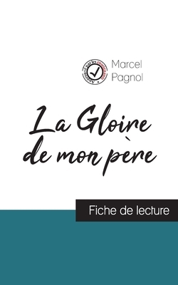 La Gloire de mon père de Marcel Pagnol (fiche de lecture et analyse complète de l'oeuvre) by Marcel Pagnol