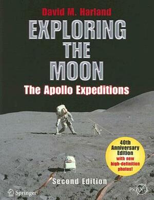 Exploring the Moon: The Apollo Expeditions by David M. Harland