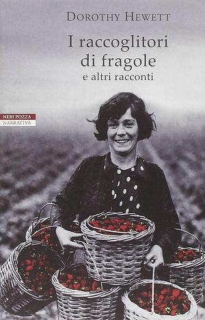 I raccoglitori di fragole e altri racconti by Dorothy Hewett