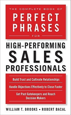 The Complete Book of Perfect Phrases for High-Performing Sales Professionals by Robert Bacal, William T. Brooks