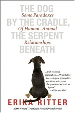 The Dog by the Cradle, the Serpent Beneath: Some Paradoxes of Human - Animal Relationships by Erika Ritter