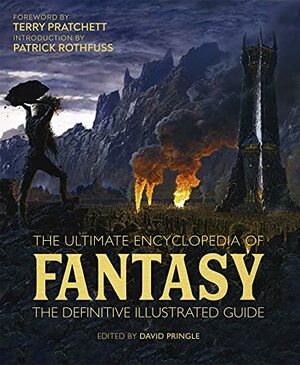 The Ultimate Encyclopedia of Fantasy: The definitive illustrated guide by David Pringle