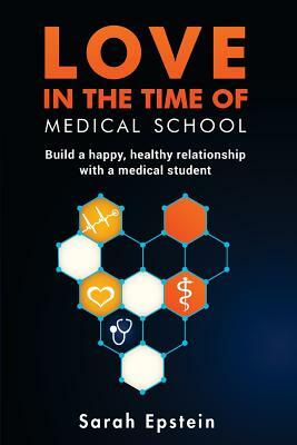 Love in the time of medical school: Build a happy, healthy relationship with a medical student by Sarah Epstein