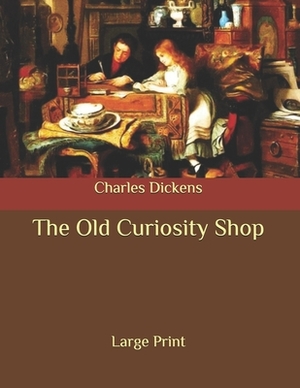 The Old Curiosity Shop: Large Print by Charles Dickens