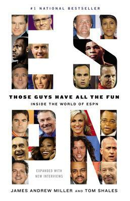 Those Guys Have All the Fun: Inside the World of ESPN by Tom Shales, James Andrew Miller
