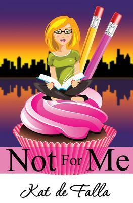 Not for Me by Kat De Falla