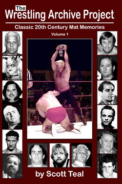 The Wrestling Archive Project, Classic 20th Century Mat Memories, Volume 1 by Scott Teal