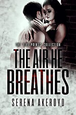 The Air He Breathes by Serena Akeroyd