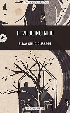 El viejo incendio by Andrea Daga, Elisa Shua Dusapin