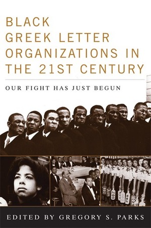 Black Greek-Letter Organizations in the Twenty-First Century: Our Fight Has Just Begun by Gregory S. Parks