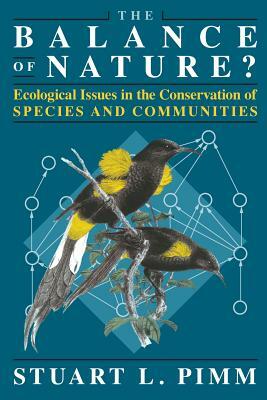 The Balance of Nature?: Ecological Issues in the Conservation of Species and Communities by Stuart L. Pimm