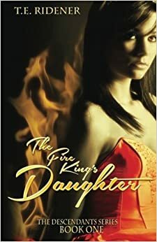 The Fire King's Daughter by T.E. Ridener