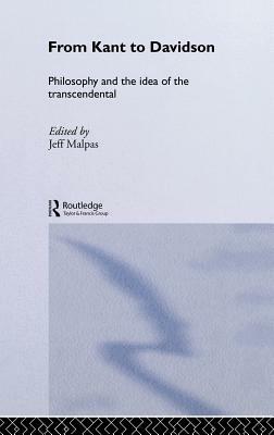 From Kant to Davidson: Philosophy and the Idea of the Transcendental by 